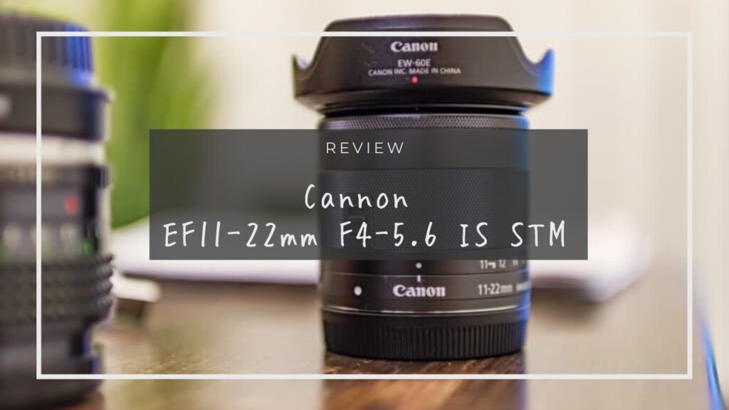 Canon EF-M11-22mmレビュー』ミラーレス一眼用超広角ズームレンズが
